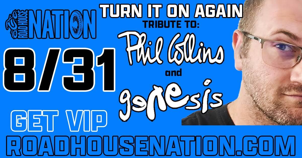 Road House Nation Presents: Turn it on Again- Tribute to Phil Collins and Genesis