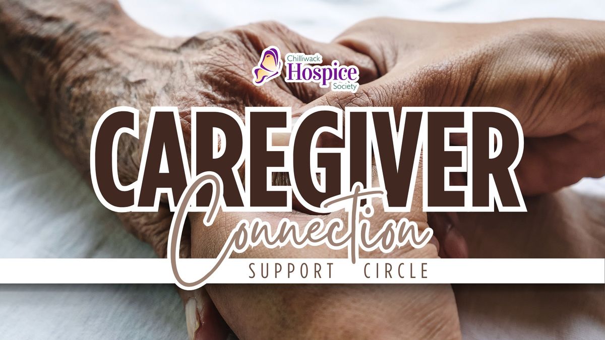 Chilliwack Hospice Society \u2014 Caregiver Connection Support Circle