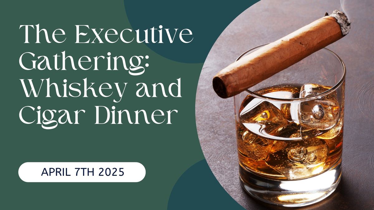 The Executive Gathering: Whiskey and Cigar Dinner