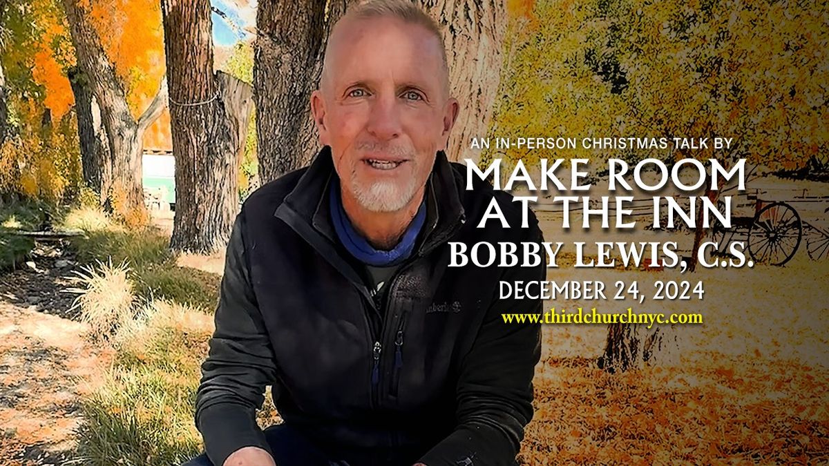 Christmas Eve 2024 Talk | Make Room At The Inn by Bobby Lewis, CS  