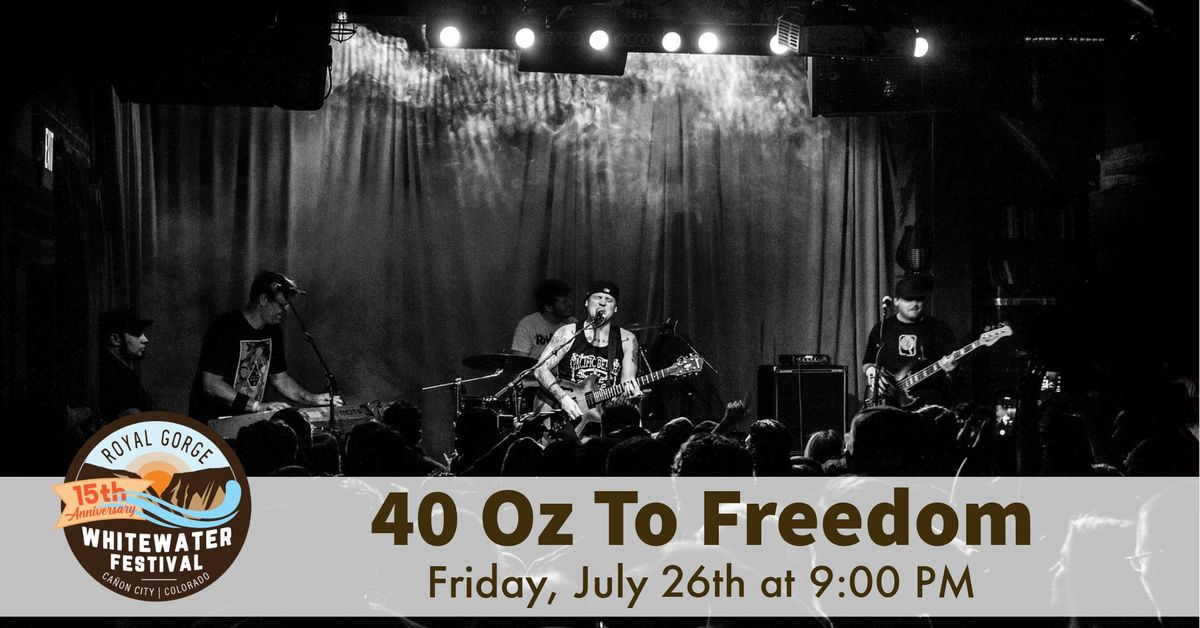 40 OZ. to Freedom on Friday, July 26th at 9:00 PM at the Royal Gorge Whitewater Festival