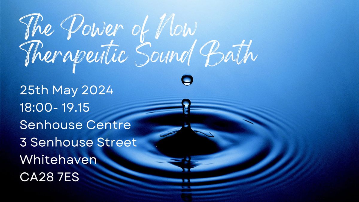 ?Therapeutic Sound Bath - The Power of Now? Senhouse Centre 
