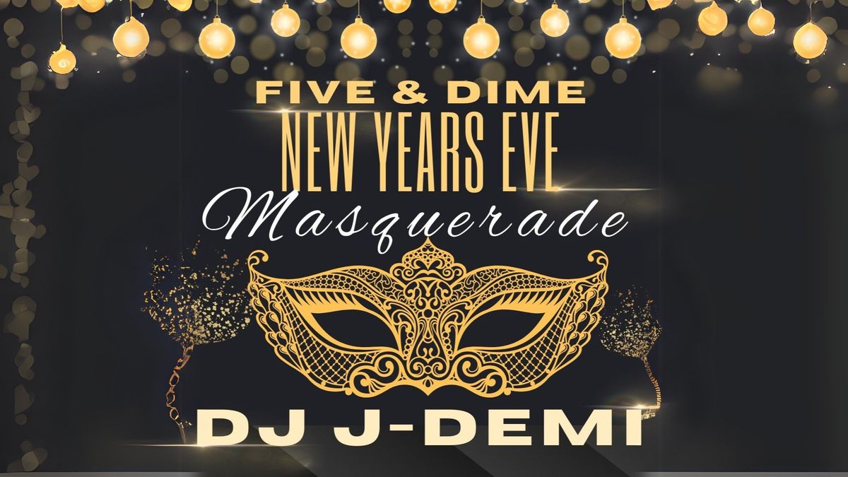 \ud83c\udfad Five & Dime New Year\u2019s Eve Masquerade \ud83c\udfad