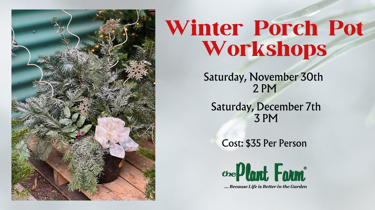 Winter Porch Pot Workshops (Nov 30th OR Dec 7th)