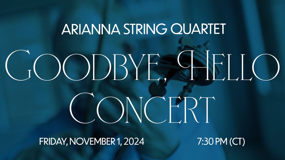 Arianna String Quartet: Goodbye, Hello Concert