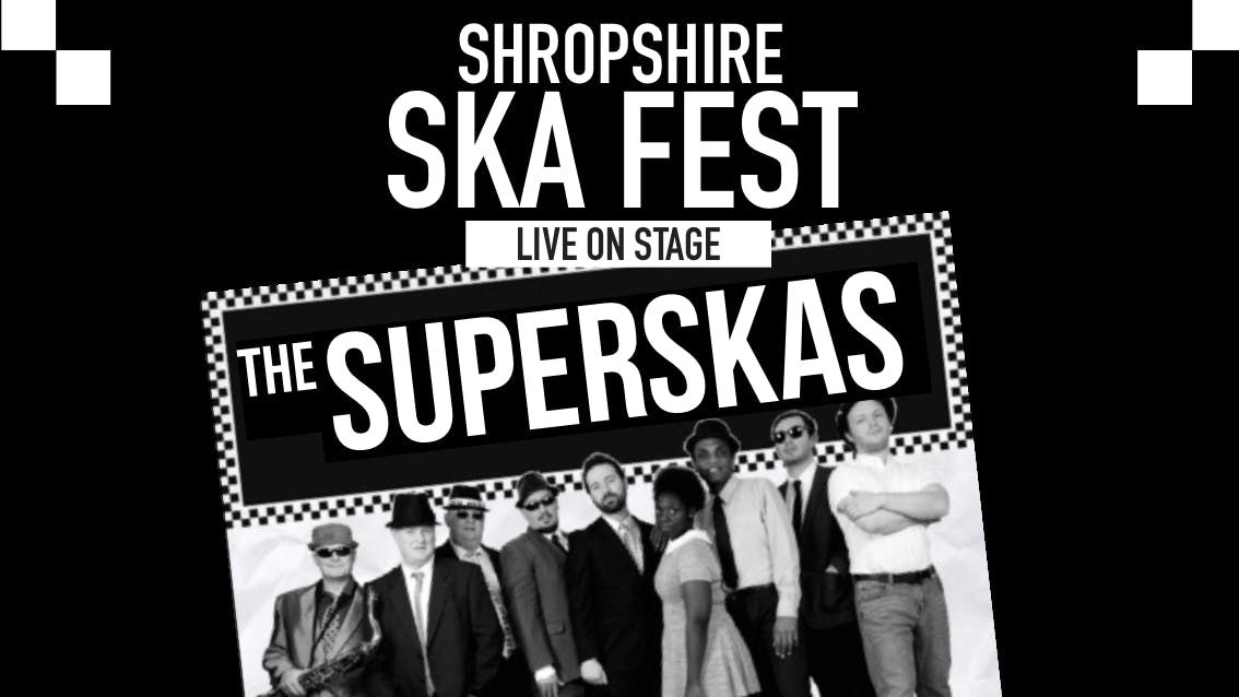 \u25c9 BF SALE -40% \u25cf\u25cb SHROPSHIRE SKA FEST featuring The SUPERSKAS LIVE  \u25cb\u25cf