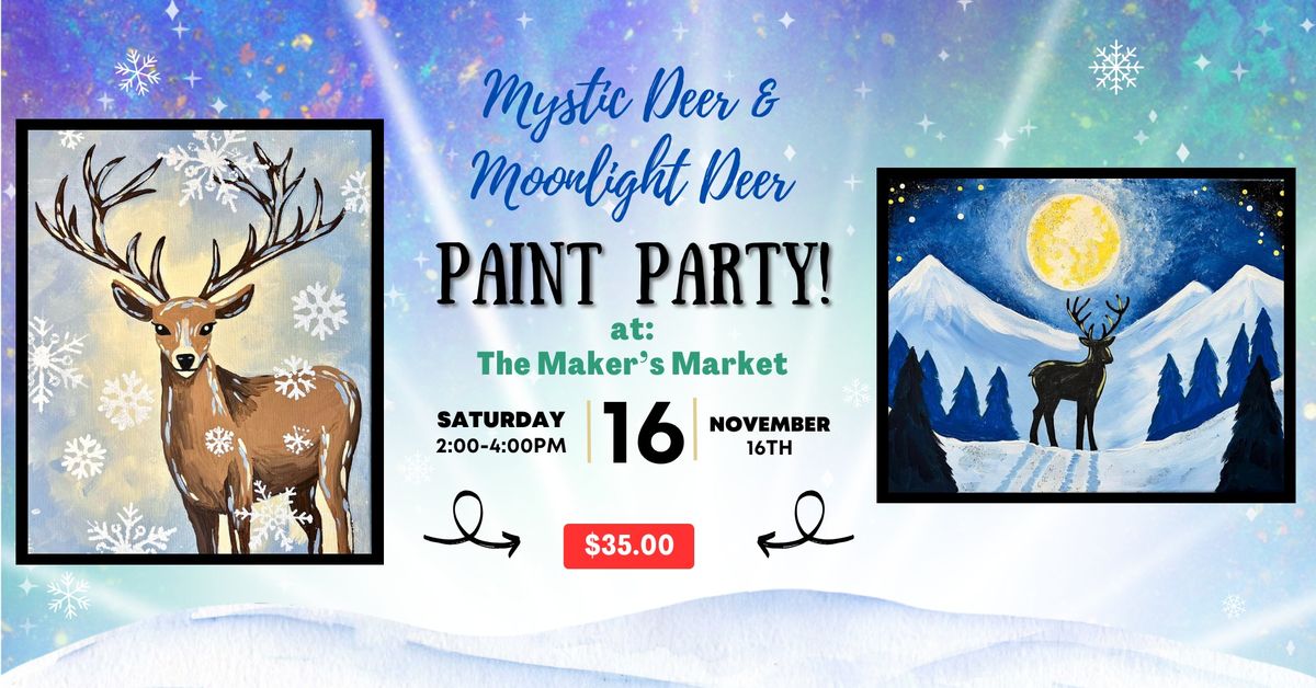 November 16th - The Maker's Market - Mystic Deer and Moonlight Deer Paint Party!