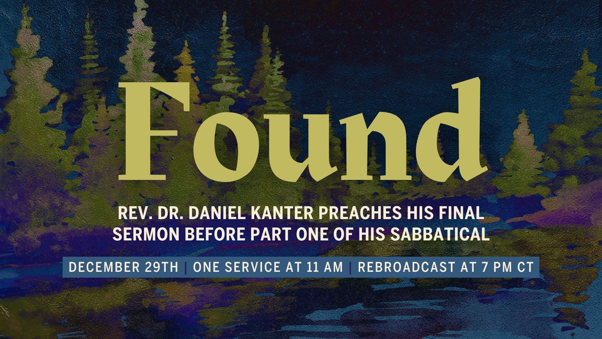 Found | Rev. Dr. Daniel Kanter | One Service at 11 am CT