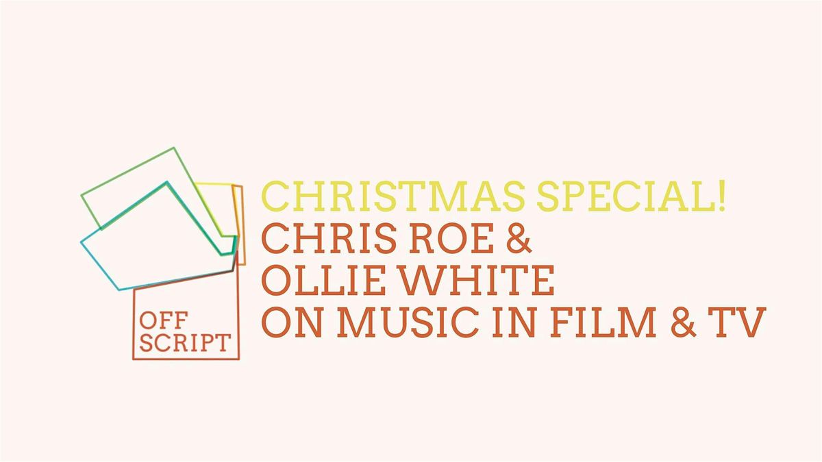 OFF SCRIPT CHRISTMAS SPECIAL: Music in film & TV