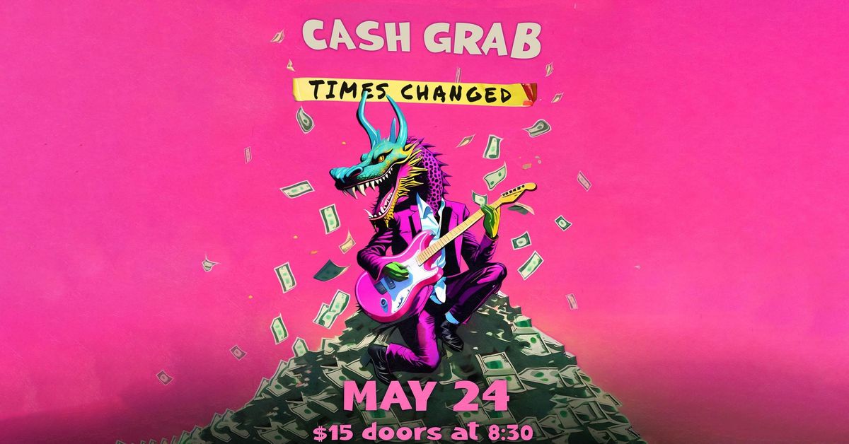 Cash Grab @ Times Changed High & Lonesome Club