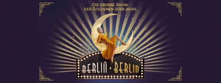 Berlin Berlin - Die gro\u00dfe Show der goldenen 20er Jahre in Berlin