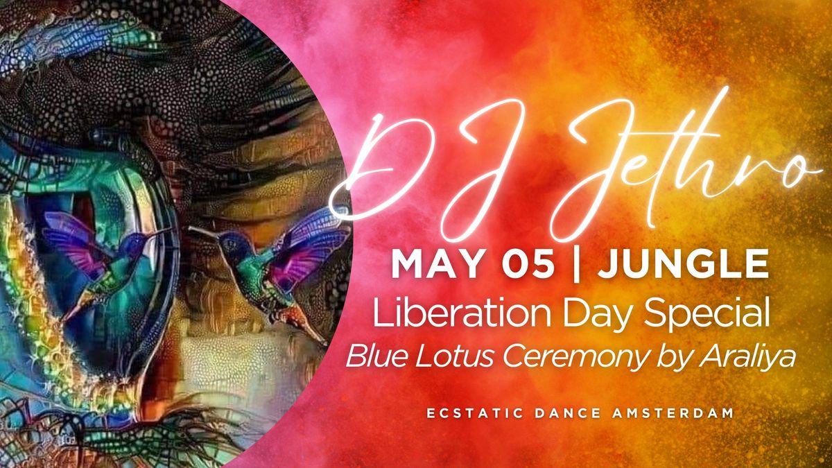 Ecstatic Dance Amsterdam | \u2726Liberation Day Special\u2726 with DJ Jethro & Blue Lotus Ceremony by Araliya