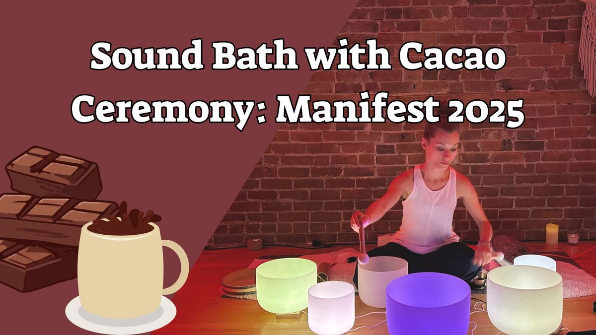 New  Year's Cacao Ceremony with a Sound Bath: Manifest 2025