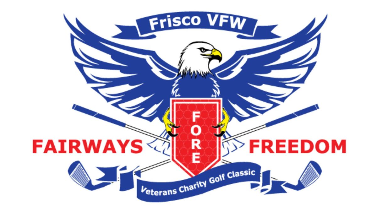 Frisco VFW Fairways for Freedom - Veterans Charity Golf Classic