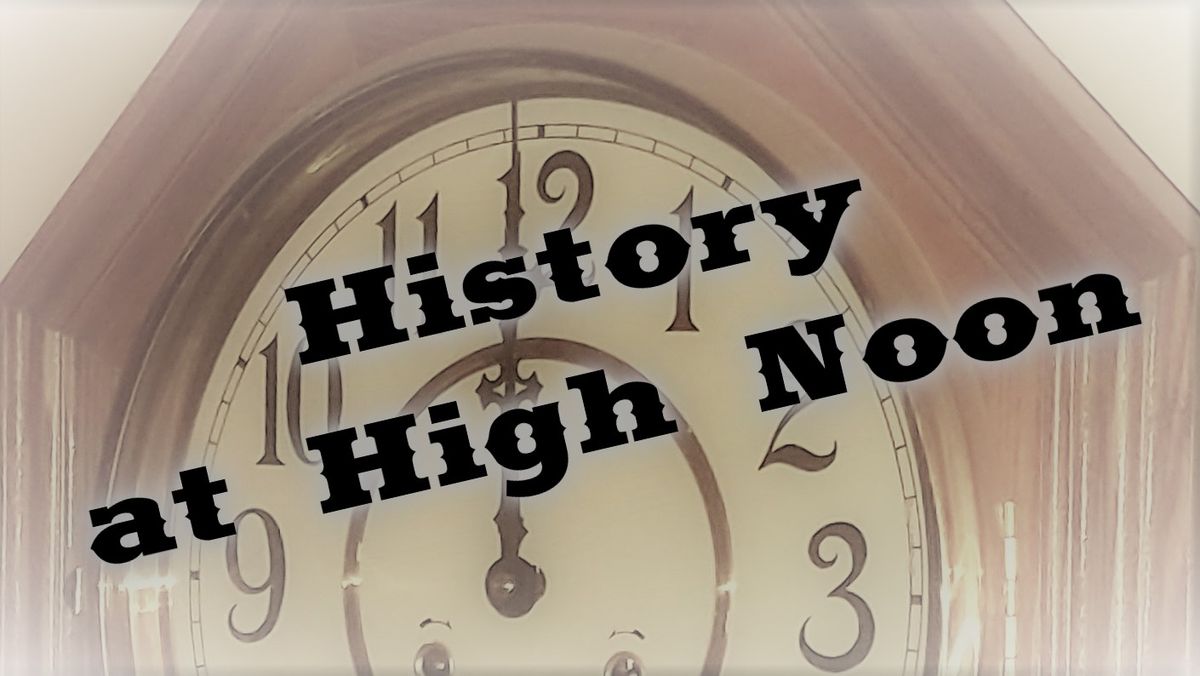 History at High Noon