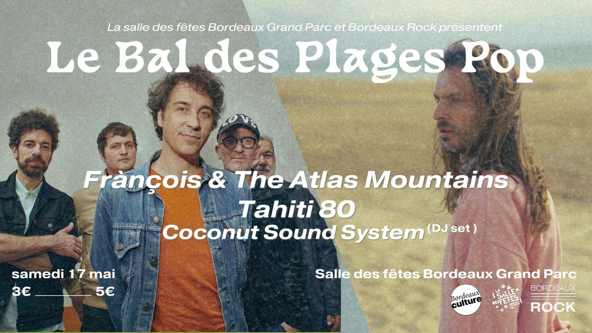 LE BAL DES PLAGES POP - BORDEAUX - FRAN\u00c7OIS & THE ATLAS MOUNTAINS + TAHITI 80 - 17.05.2024