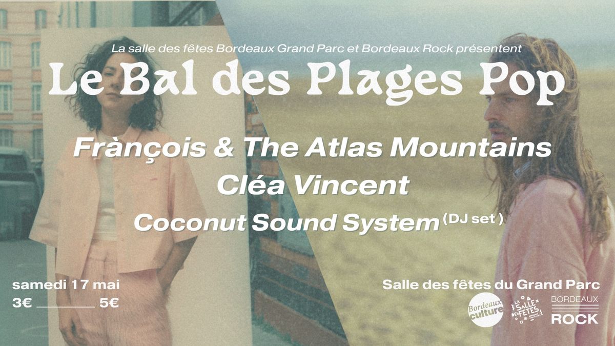 LE BAL DES PLAGES POP - BORDEAUX - FRAN\u00c7OIS & THE ATLAS MOUNTAINS + CLEA VINCENT - 17.05.2024