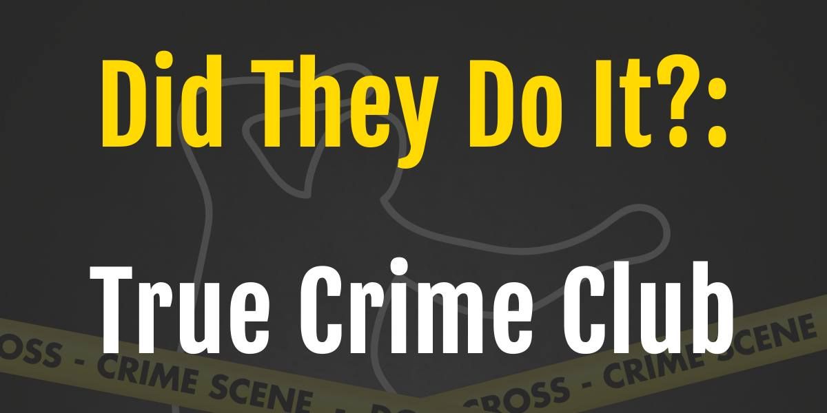 Did They Do It?: True Crime Club