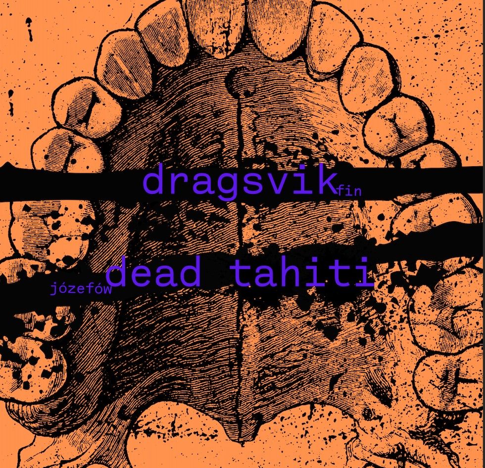 t t c ::: Dragsvik (helsinki) \/ Dead Tahiti (j\u00f3zef\u00f3w) \/ ???