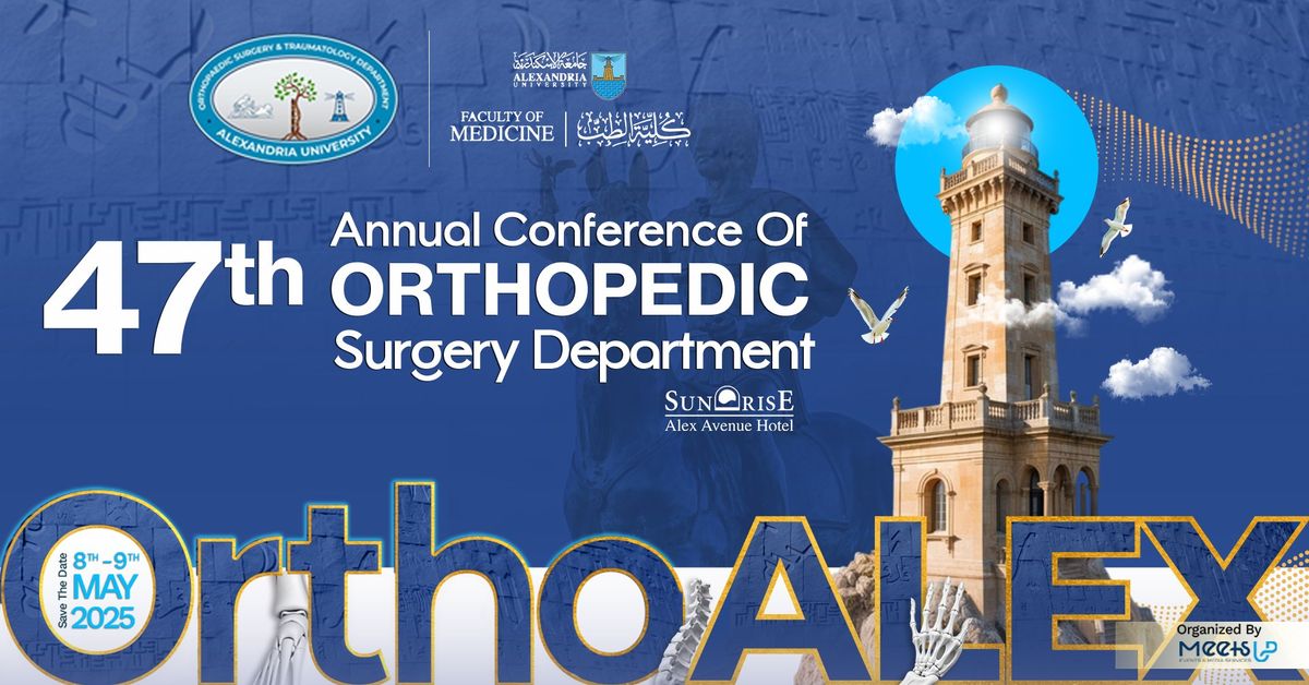 The 47th Annual Conference of Orthopaedic Surgery Department (OrthoAlex)