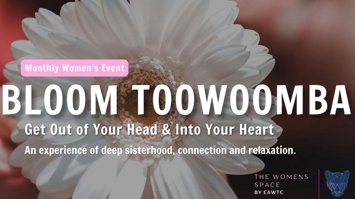 Bloom Toowoomba- Feminine Self Love Experience 