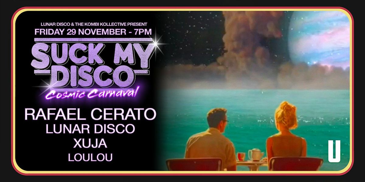 SUCK MY DISCO "Cosmic Carnival" w\/ special guest Rafael Cerato (Diynamic)