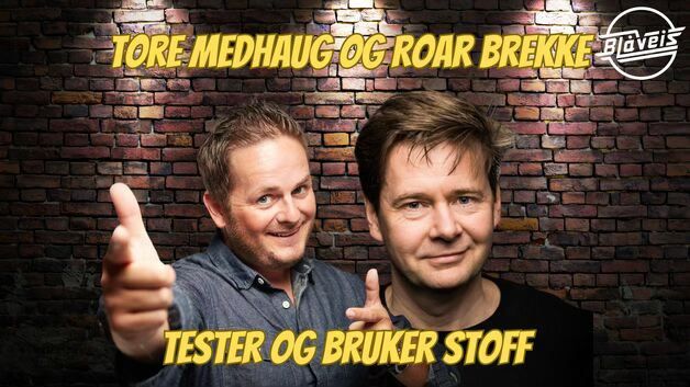 Standup p\u00e5 Bl\u00e5veis \/\/ Tore og Roar tester og bruker stoff