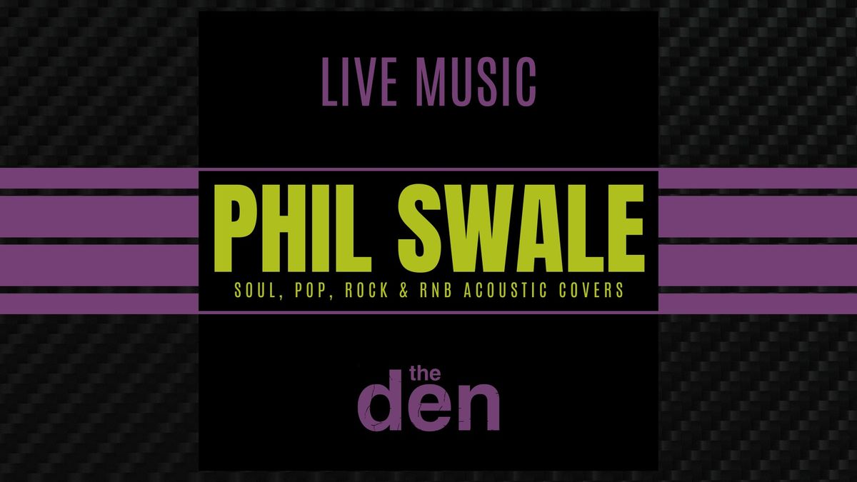 Live Music | Phil Swale | the den