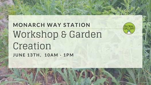Monarch Way Station - Workshop & Garden Creation with Global Gallery