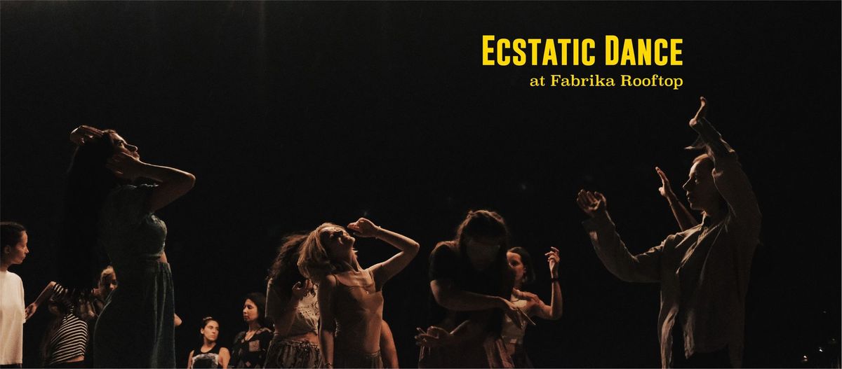 ECSTATIC DANCE @FABRIKA [ LAST ONE ! ]