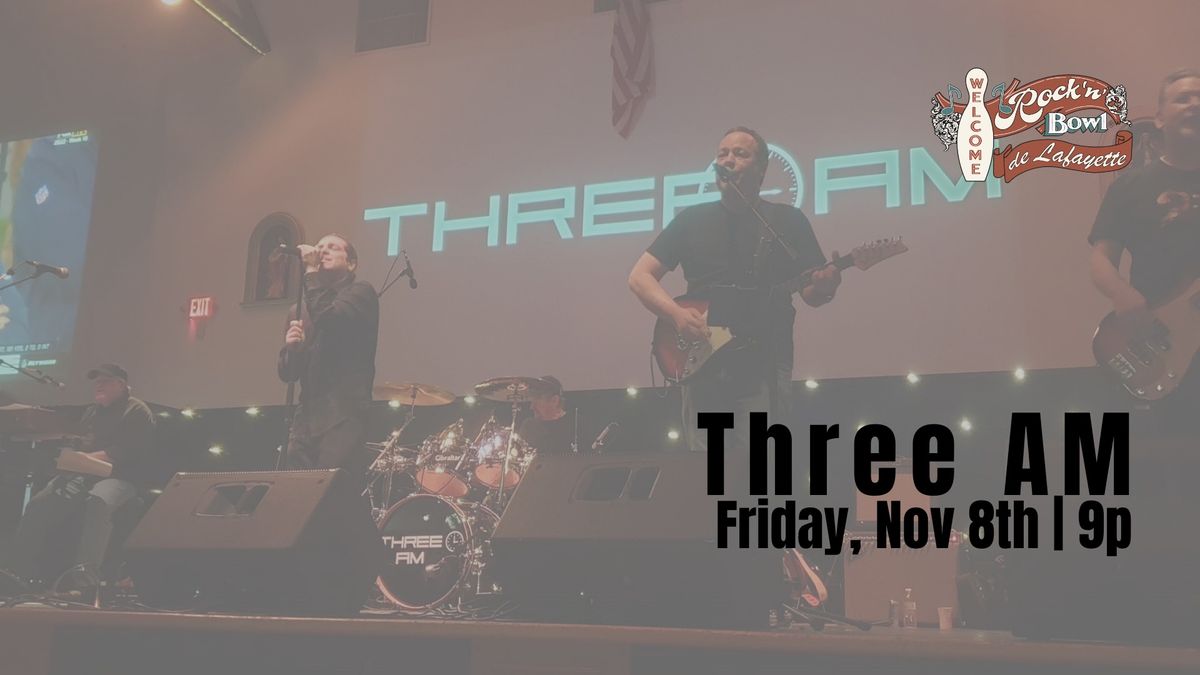 Three AM | Rock'n'Bowl\u00ae de Lafayette