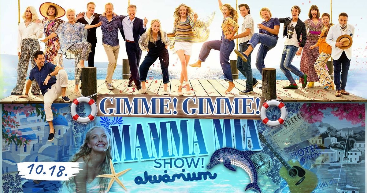 Gimme! Gimme! Mamma Mia Show! Back to Akv\u00e1rium! Here We Go Again! 10.18. Sose hagyjuk ABBA! 