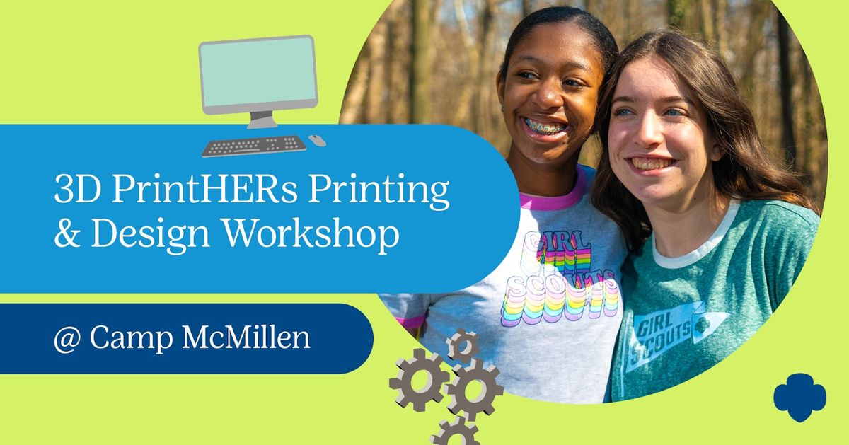 3D PrintHERs Printing & Design Workshop @ Camp McMillen