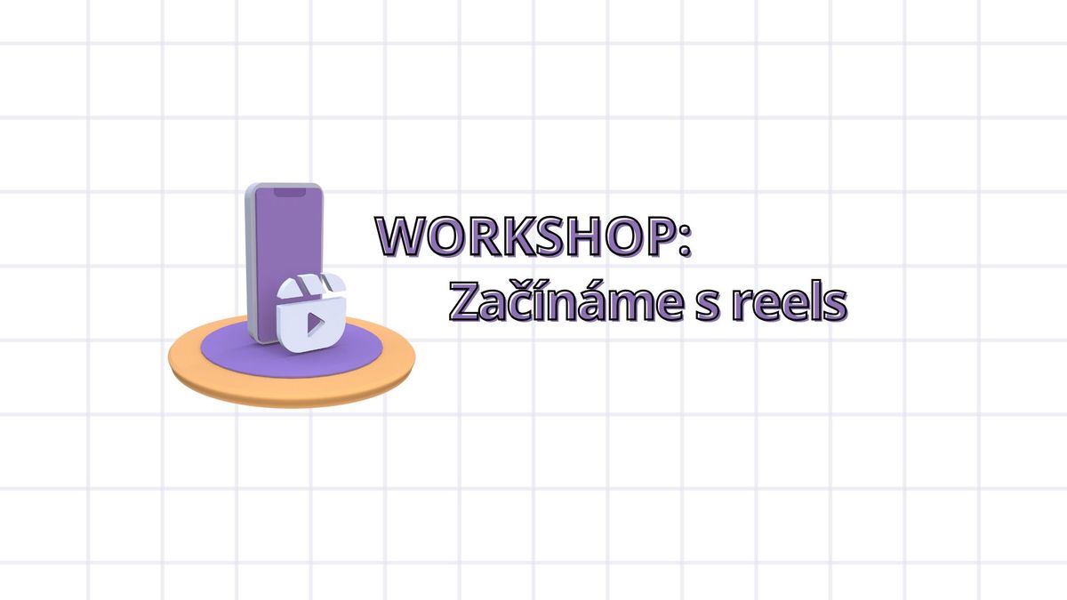 WORKSHOP: Za\u010d\u00edn\u00e1me s reels