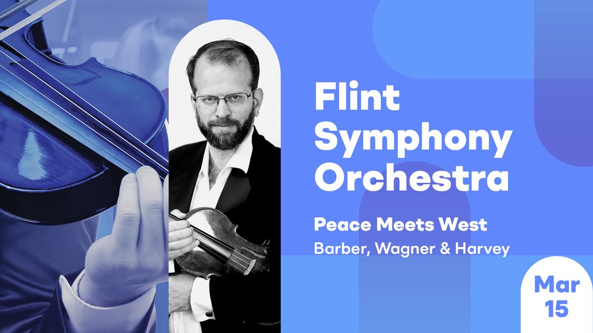 Flint Symphony Orchestra - Peace Meets West: Barber, Wagner, and Harvey