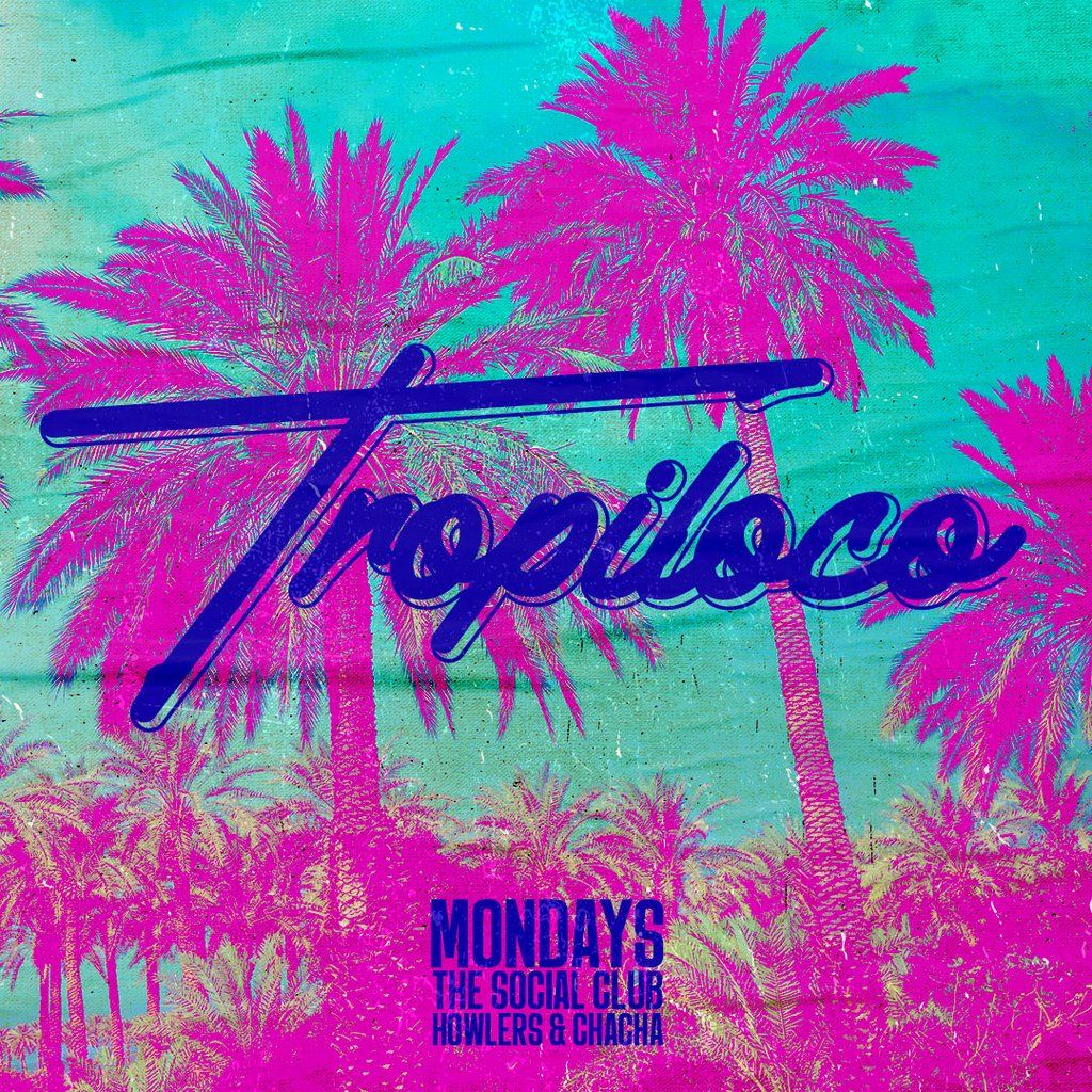 Tropiloco \/\/Mondays \/\/ the Social Club, Howlers & Cha Cha