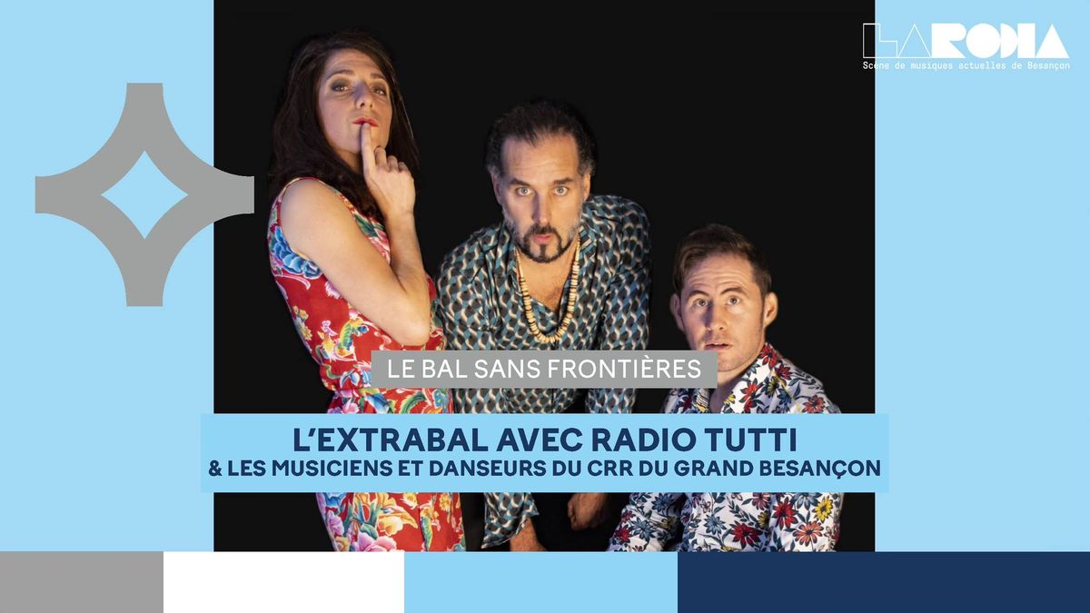 L'EXTRABAL AVEC RADIO TUTTI & LES MUSICIENS ET DANSEURS DU CRR \/\/ LA RODIA