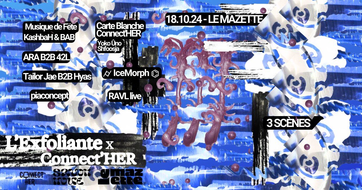 L'Exfoliante x Connect'HER : IceMorph, Tailor Jae B2B Hyas, Musique de F\u00ebte, ARA b2b 42L, RAVL ... 