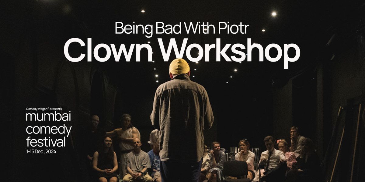 Clown Workshop: Being Bad With Piotr Sikora