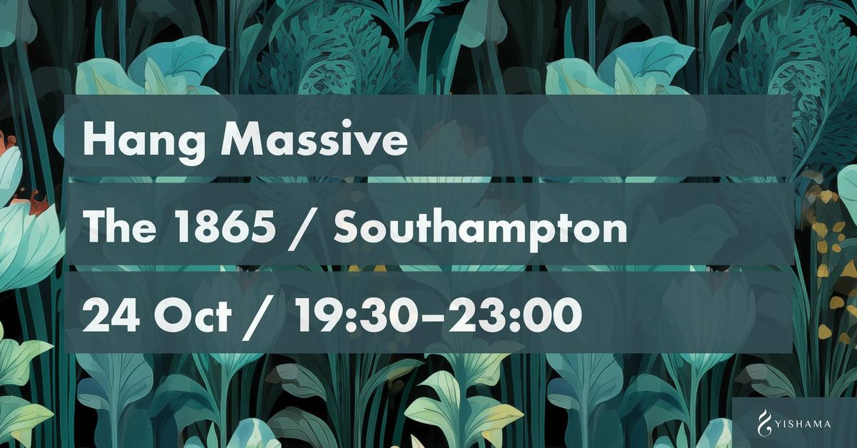 Hang Massive in Southampton + Nasiri