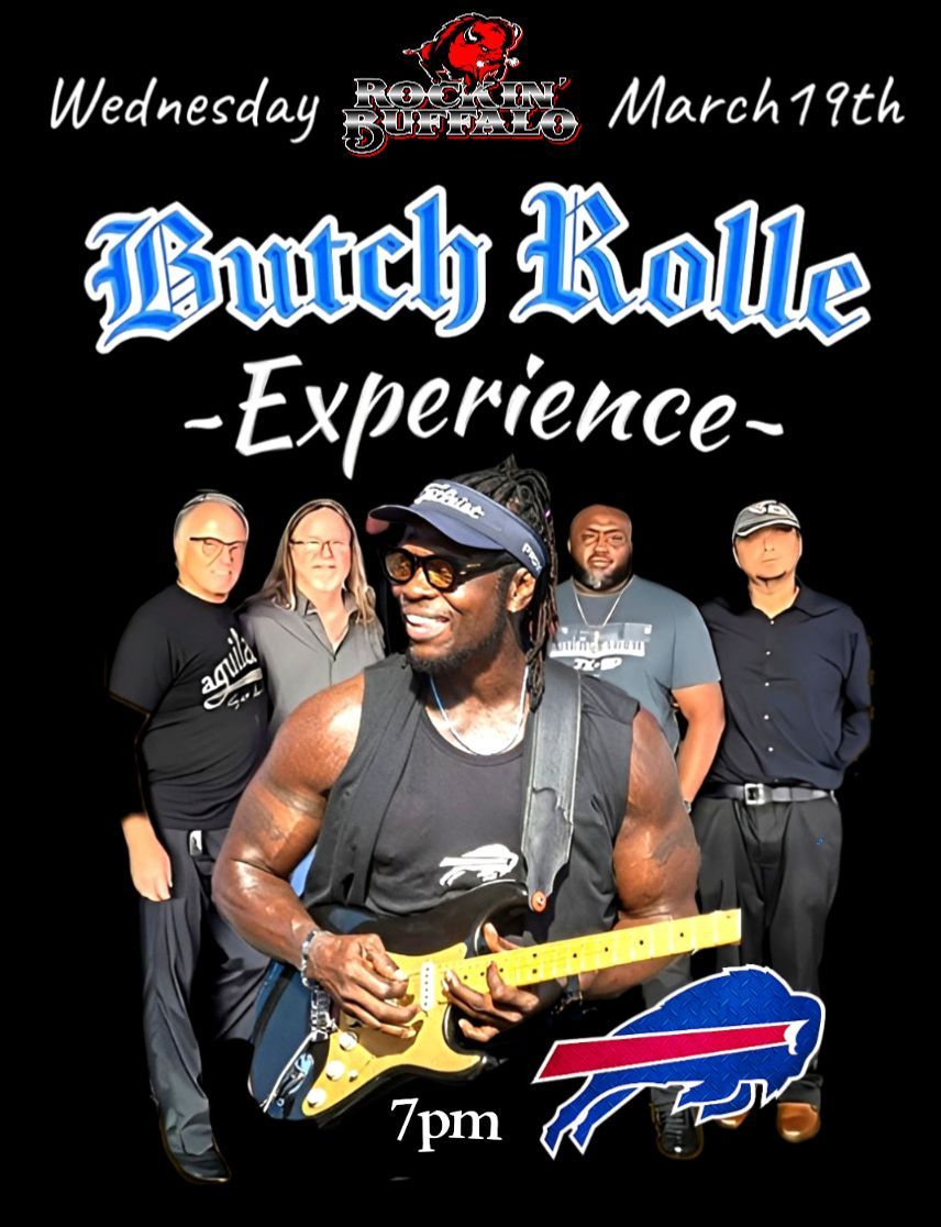 BUTCH ROLLE               EXPERIENCE          ROCKS BUFFALO      MARCH 19 TH                  ~7 PM~