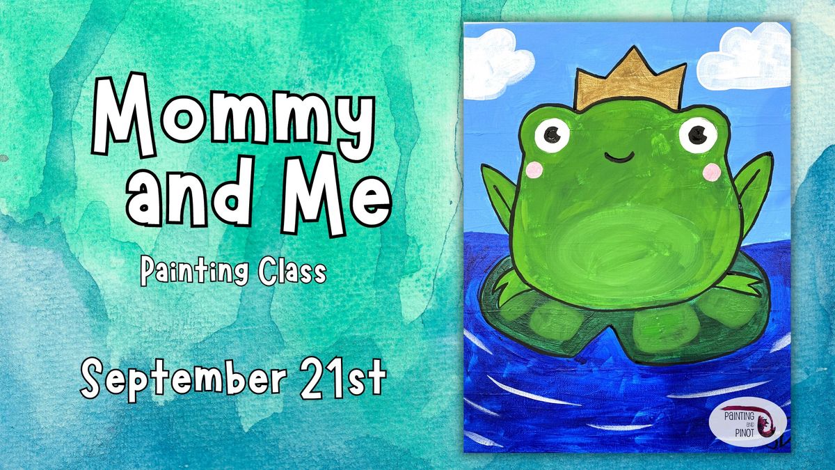 Mommy & Me Painting Class - "Frog Prince"