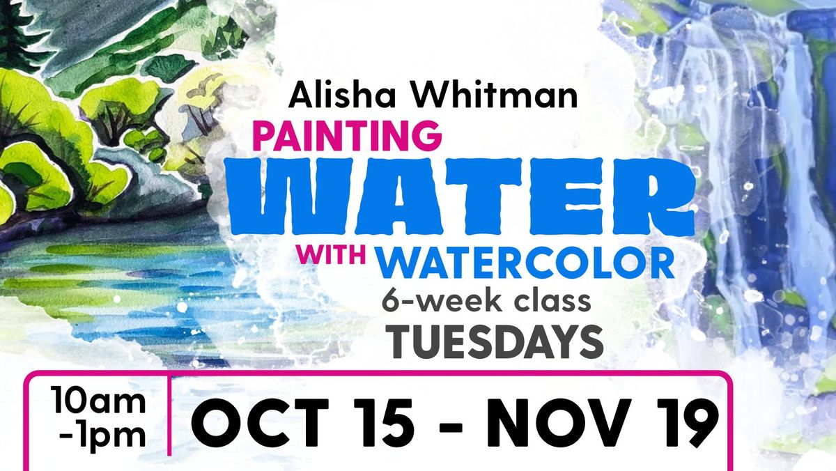 Painting Water with Watercolor 6-Week Class with Alisha Whitman