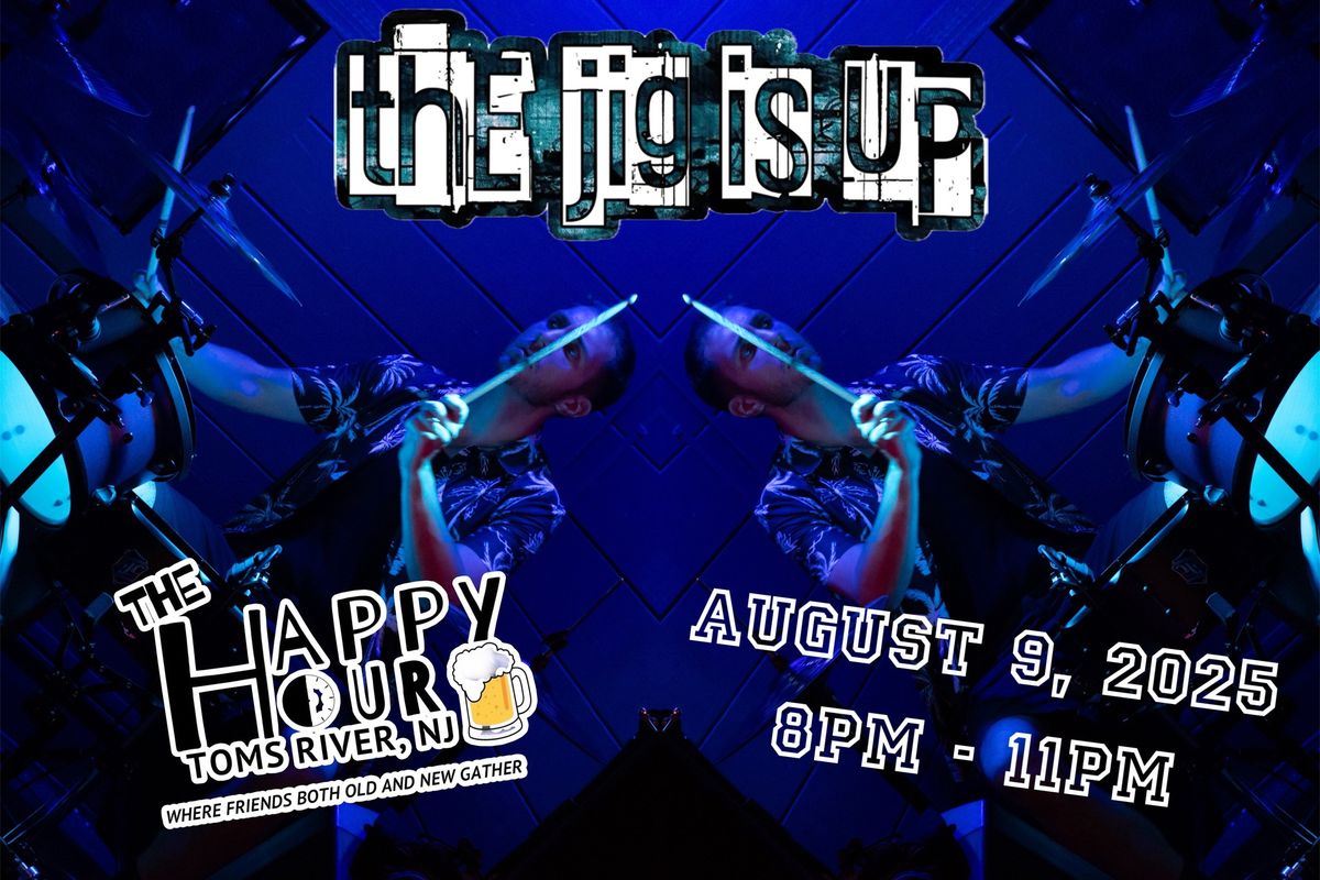 The Jig is Up @ Happy Hour! 