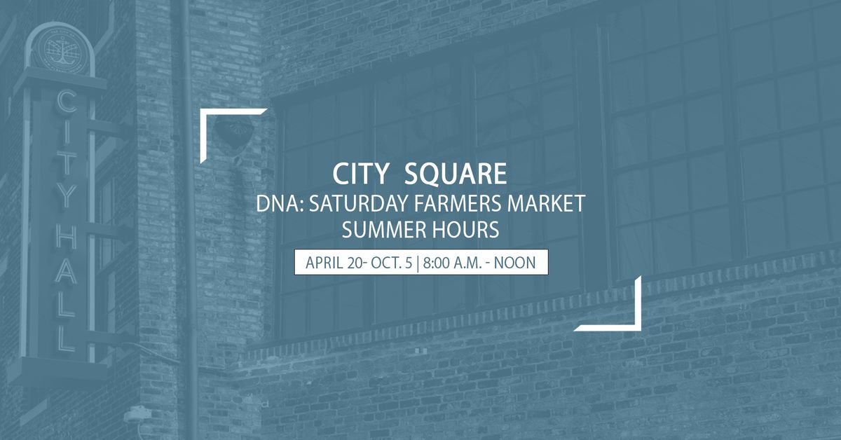 DNA - Saturday Farmers Market (Summer Hours) at City Square 