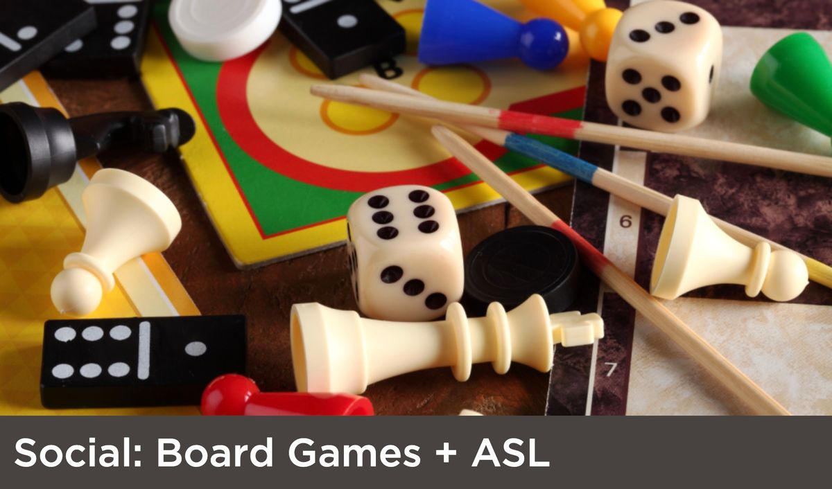 Board Game + ASL (Monthly Third Weekend ASL Social)