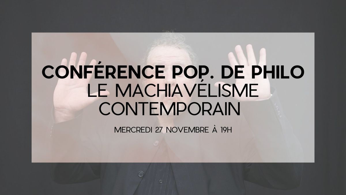 CONF\u00c9RENCE POPULAIRE DE PHILO \u2022 LE MACHIAV\u00c9LISME CONTEMPORAIN