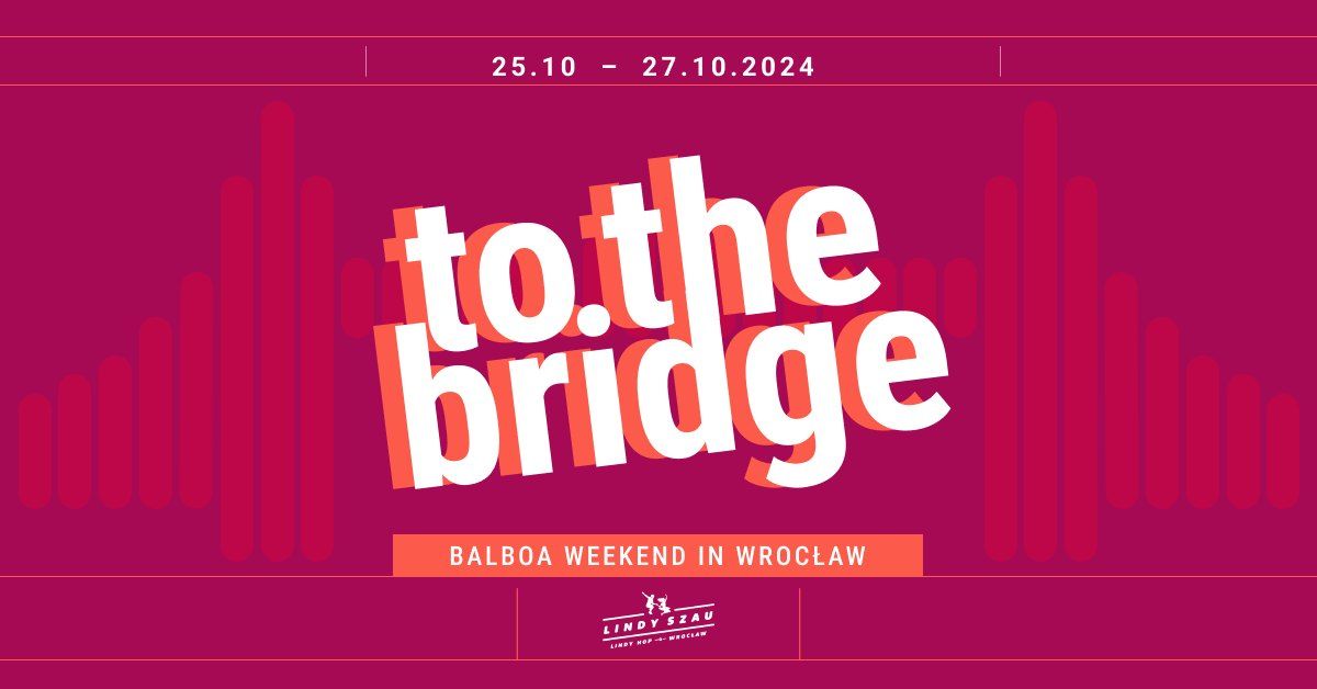 to the bridge - Balboa weekend in Wroc\u0142aw 2024