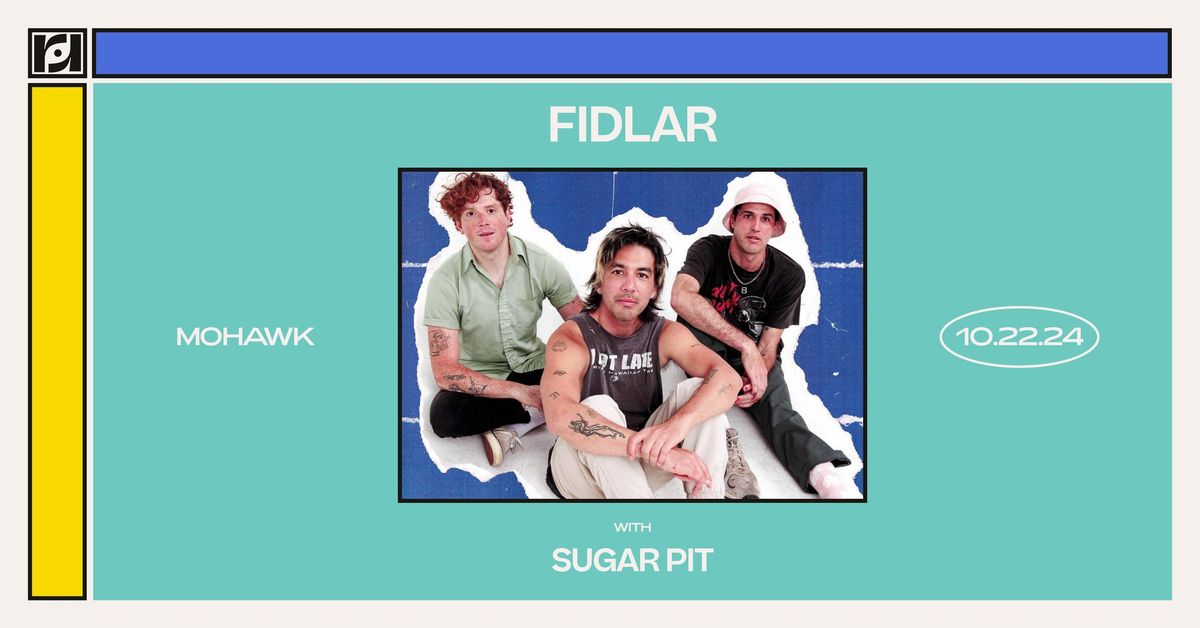 Resound Presents:  FIDLAR w\/ Sugar Pit at Mohawk on 10\/22