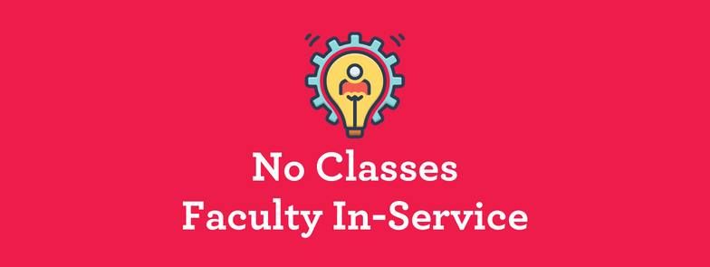 No Classes; Faculty In-Service